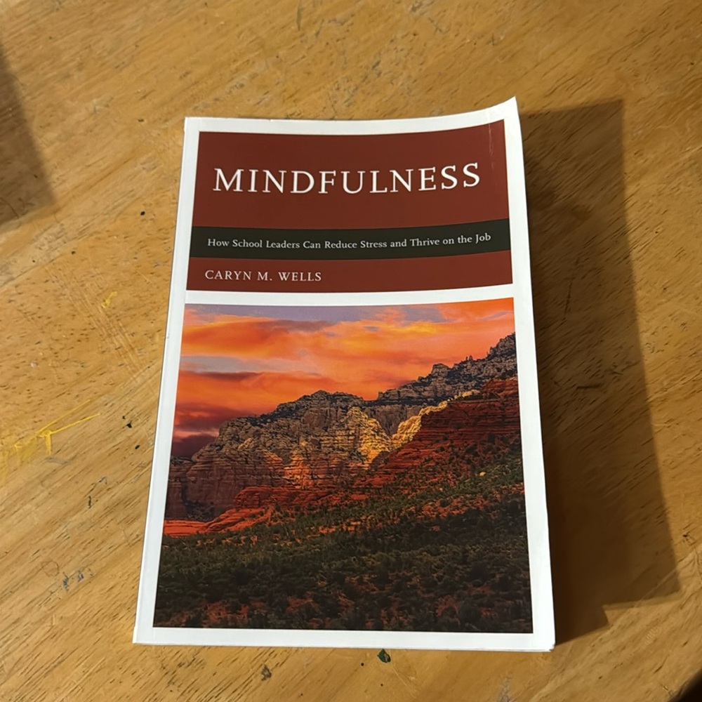 Mindfulness. How School Leaders can Reduce Stress 
Author: Caryn M Wells